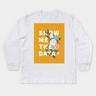 Show me the data Kids Long Sleeve T-Shirt